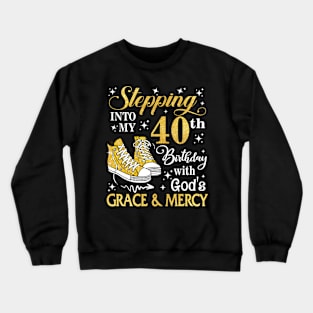 Stepping Into My 40th Birthday With God's Grace & Mercy Bday Crewneck Sweatshirt